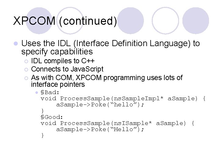 XPCOM (continued) l Uses the IDL (Interface Definition Language) to specify capabilities ¡ ¡