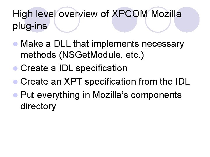 High level overview of XPCOM Mozilla plug-ins l Make a DLL that implements necessary