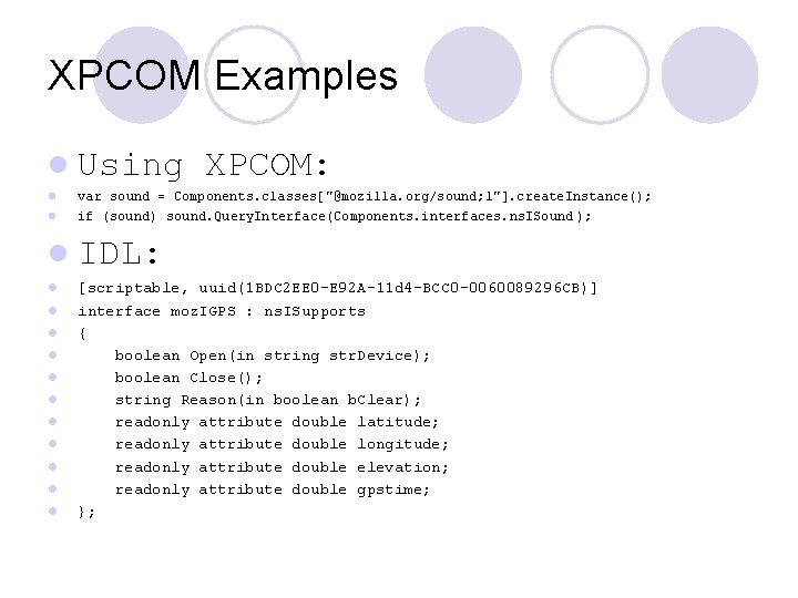 XPCOM Examples l Using XPCOM: l l var sound = Components. classes["@mozilla. org/sound; 1"].