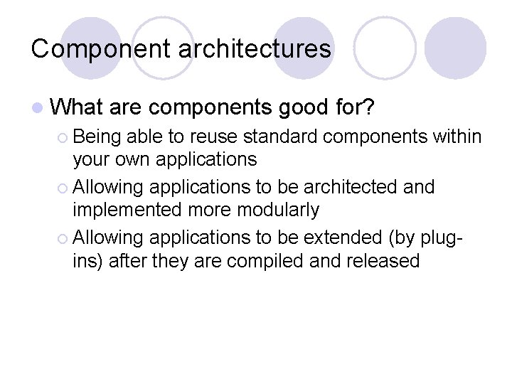 Component architectures l What are components good for? ¡ Being able to reuse standard