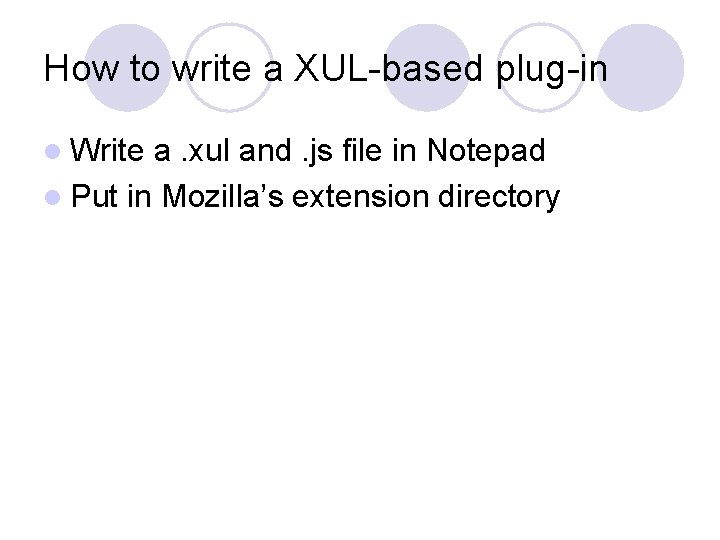 How to write a XUL-based plug-in l Write a. xul and. js file in