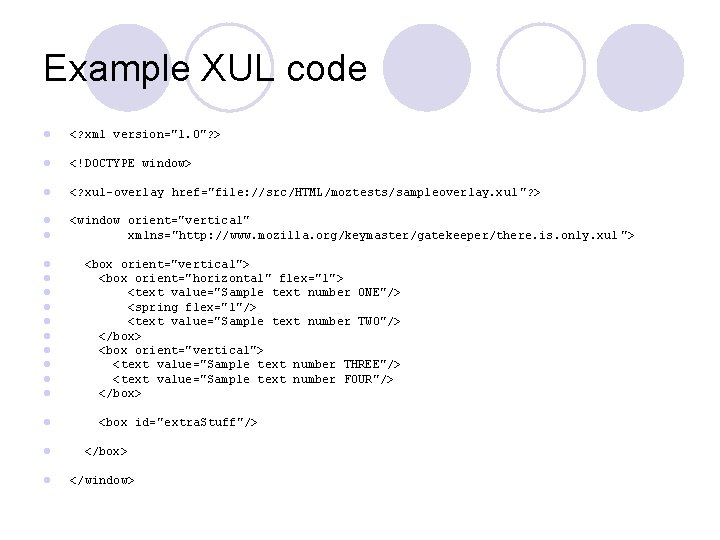 Example XUL code l <? xml version="1. 0"? > l <!DOCTYPE window> l <?