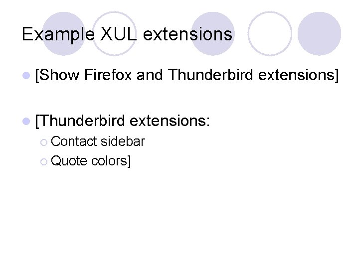 Example XUL extensions l [Show Firefox and Thunderbird extensions] l [Thunderbird ¡ Contact extensions: