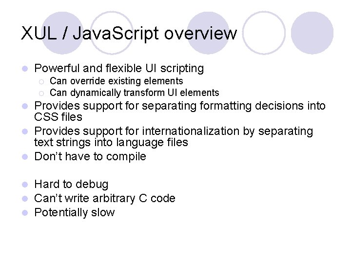XUL / Java. Script overview l Powerful and flexible UI scripting ¡ ¡ Can