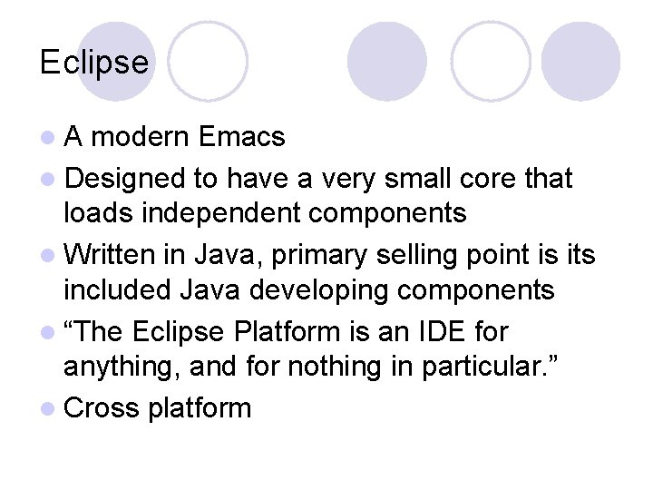 Eclipse l. A modern Emacs l Designed to have a very small core that