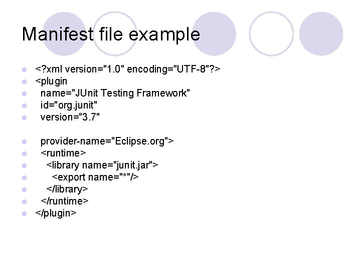 Manifest file example l l l <? xml version="1. 0" encoding="UTF-8"? > <plugin name="JUnit