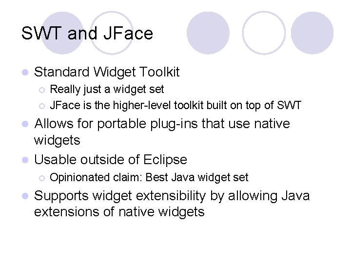 SWT and JFace l Standard Widget Toolkit ¡ ¡ Really just a widget set