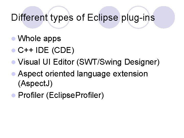 Different types of Eclipse plug-ins l Whole apps l C++ IDE (CDE) l Visual