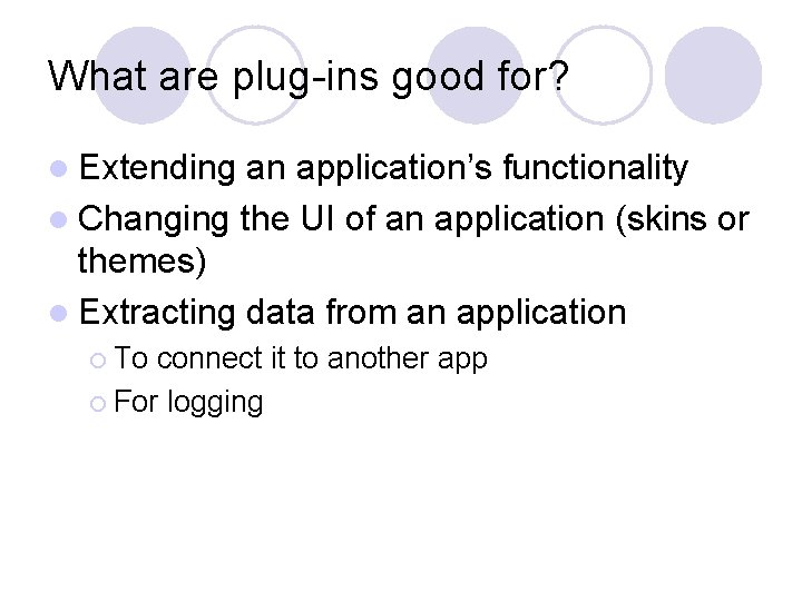 What are plug-ins good for? l Extending an application’s functionality l Changing the UI