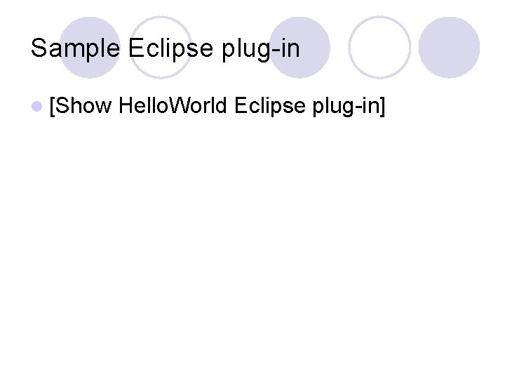 Sample Eclipse plug-in l [Show Hello. World Eclipse plug-in] 