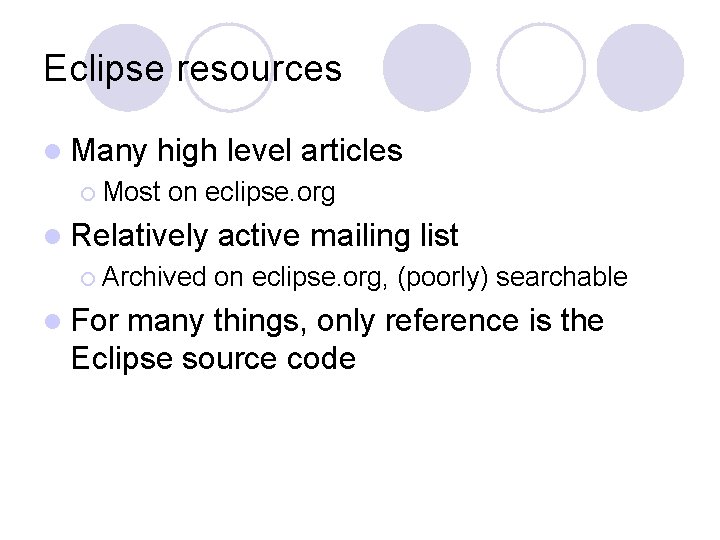 Eclipse resources l Many high level articles ¡ Most on eclipse. org l Relatively