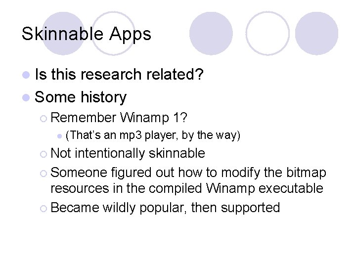 Skinnable Apps l Is this research related? l Some history ¡ Remember l Winamp