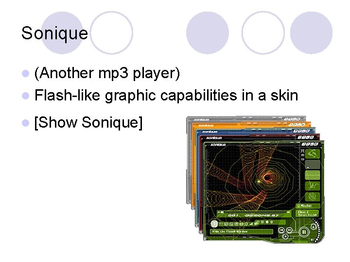 Sonique l (Another mp 3 player) l Flash-like graphic capabilities in a skin l