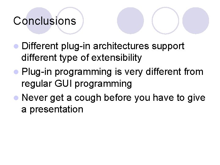 Conclusions l Different plug-in architectures support different type of extensibility l Plug-in programming is