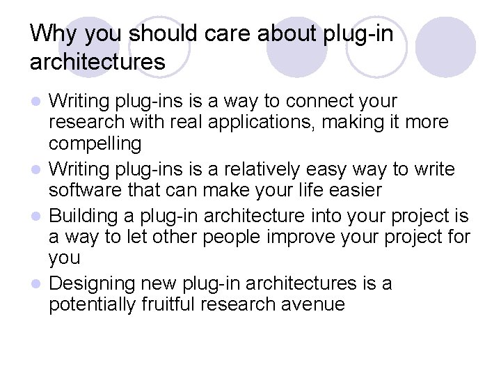 Why you should care about plug-in architectures Writing plug-ins is a way to connect