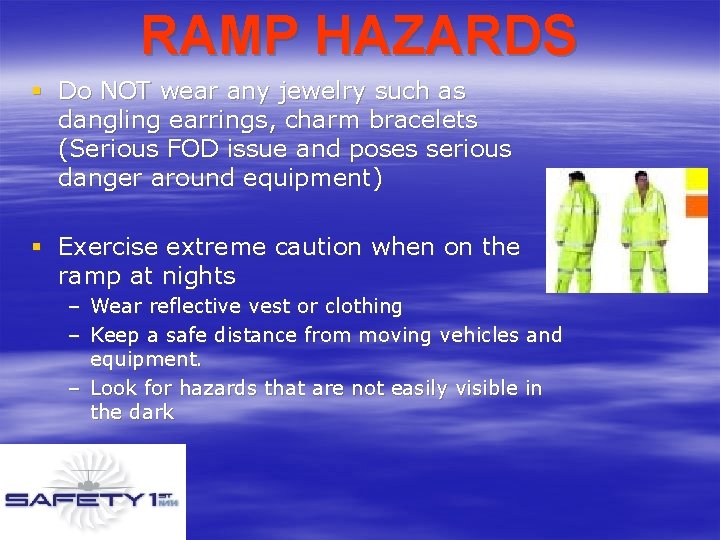 RAMP HAZARDS § Do NOT wear any jewelry such as dangling earrings, charm bracelets RAMP HAZARDS § Do NOT wear any jewelry such as dangling earrings, charm bracelets