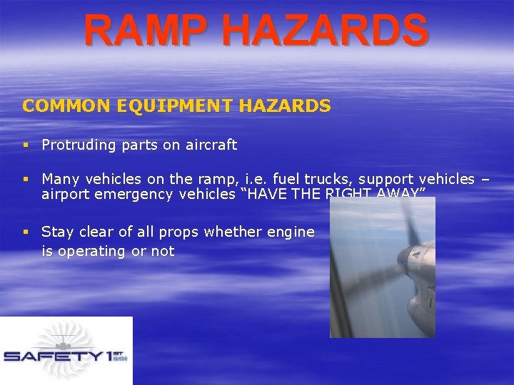 RAMP HAZARDS COMMON EQUIPMENT HAZARDS § Protruding parts on aircraft § Many vehicles on
