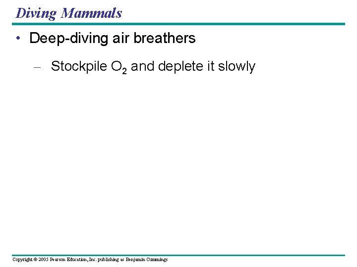 Diving Mammals • Deep-diving air breathers – Stockpile O 2 and deplete it slowly