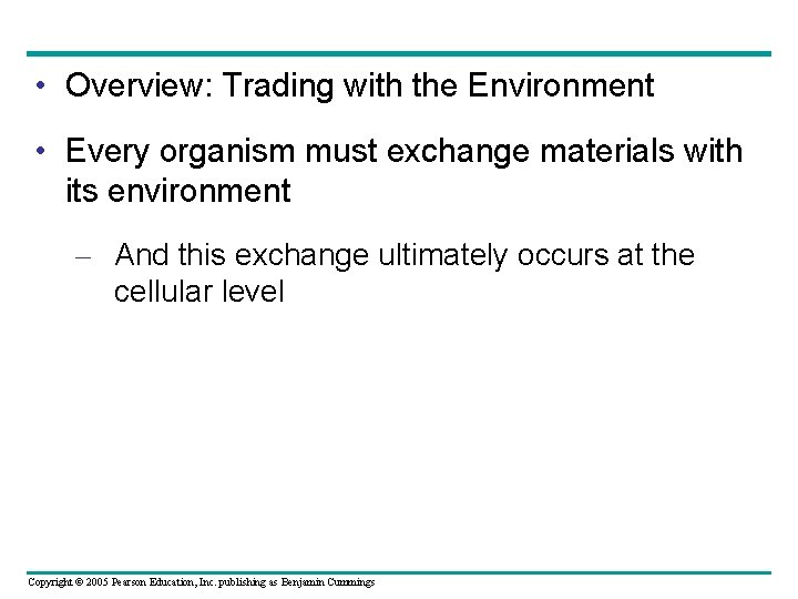  • Overview: Trading with the Environment • Every organism must exchange materials with