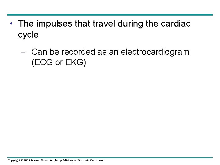  • The impulses that travel during the cardiac cycle – Can be recorded