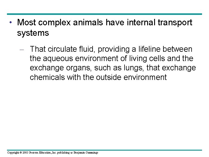  • Most complex animals have internal transport systems – That circulate fluid, providing