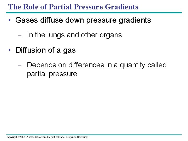 The Role of Partial Pressure Gradients • Gases diffuse down pressure gradients – In