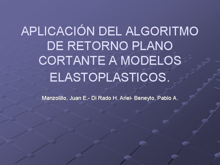 APLICACIÓN DEL ALGORITMO DE RETORNO PLANO CORTANTE A MODELOS ELASTOPLASTICOS. Manzolillo, Juan E. -