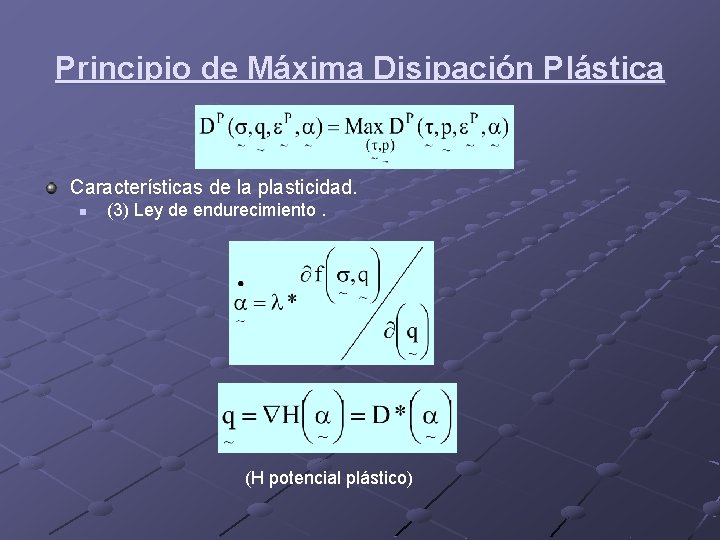 Principio de Máxima Disipación Plástica Características de la plasticidad. n (3) Ley de endurecimiento.