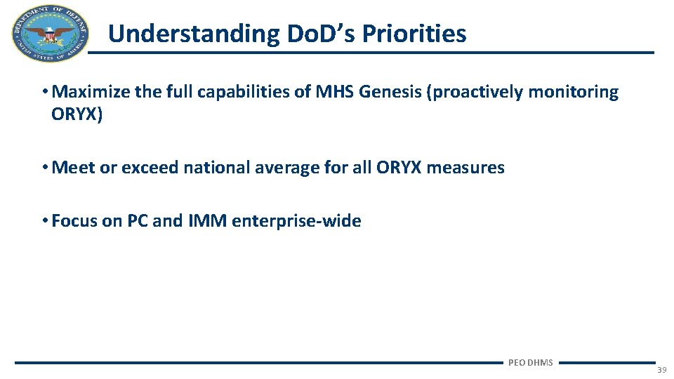 Understanding Do. D’s Priorities • Maximize the full capabilities of MHS Genesis (proactively monitoring