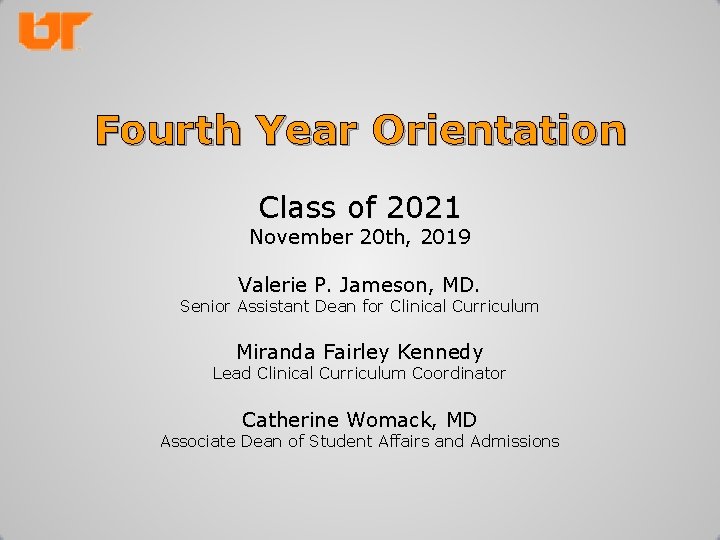Fourth Year Orientation Class of 2021 November 20 th, 2019 Valerie P. Jameson, MD.