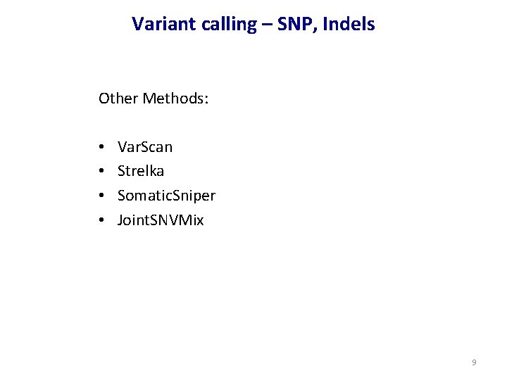 Variant calling – SNP, Indels Other Methods: • • Var. Scan Strelka Somatic. Sniper