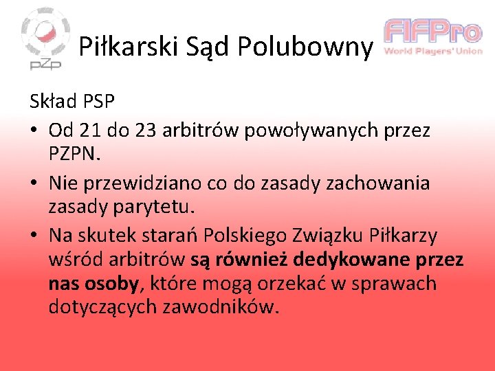 Piłkarski Sąd Polubowny Skład PSP • Od 21 do 23 arbitrów powoływanych przez PZPN.
