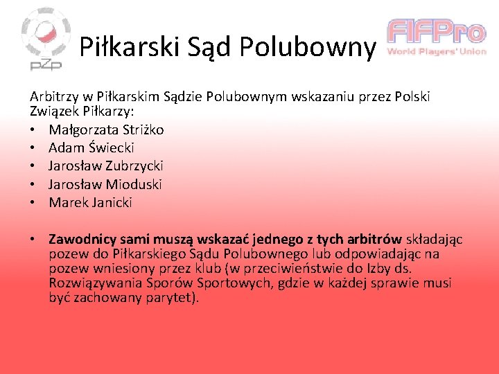 Piłkarski Sąd Polubowny Arbitrzy w Piłkarskim Sądzie Polubownym wskazaniu przez Polski Związek Piłkarzy: •