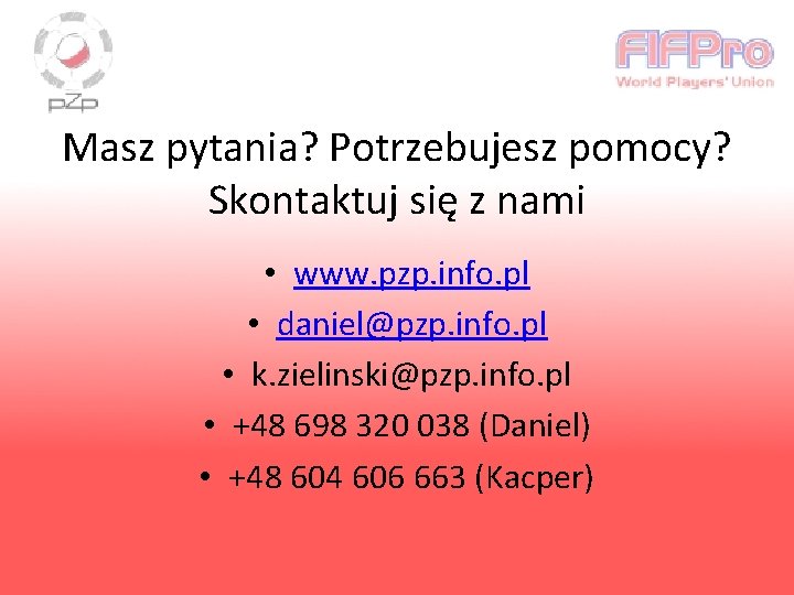 Masz pytania? Potrzebujesz pomocy? Skontaktuj się z nami • www. pzp. info. pl •