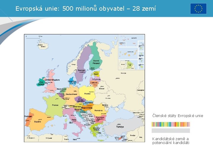 Evropská unie: 500 milionů obyvatel – 28 zemí Členské státy Evropské unie Kandidátské země