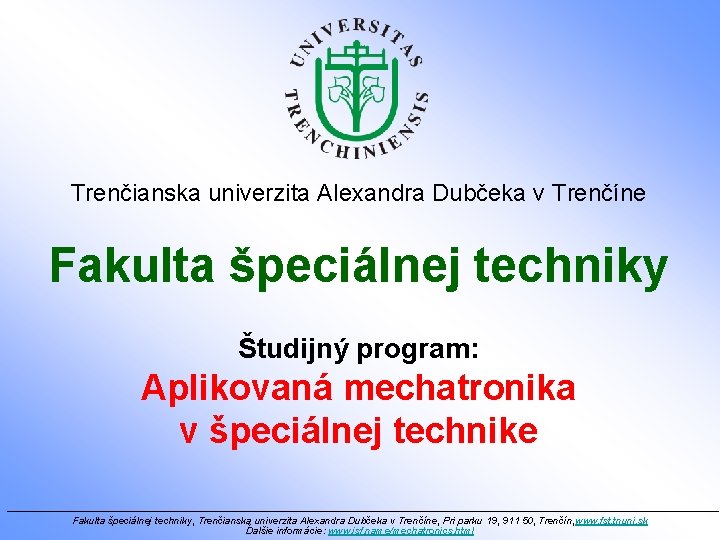 Trenčianska univerzita Alexandra Dubčeka v Trenčíne Fakulta špeciálnej techniky Študijný program: Aplikovaná mechatronika v