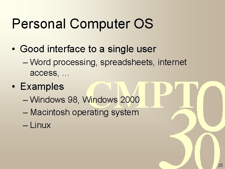 Personal Computer OS • Good interface to a single user – Word processing, spreadsheets, Personal Computer OS • Good interface to a single user – Word processing, spreadsheets,