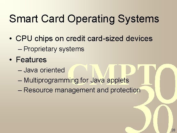 Smart Card Operating Systems • CPU chips on credit card-sized devices – Proprietary systems Smart Card Operating Systems • CPU chips on credit card-sized devices – Proprietary systems