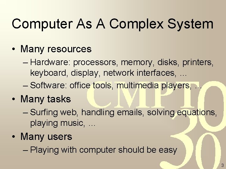 Computer As A Complex System • Many resources – Hardware: processors, memory, disks, printers, Computer As A Complex System • Many resources – Hardware: processors, memory, disks, printers,