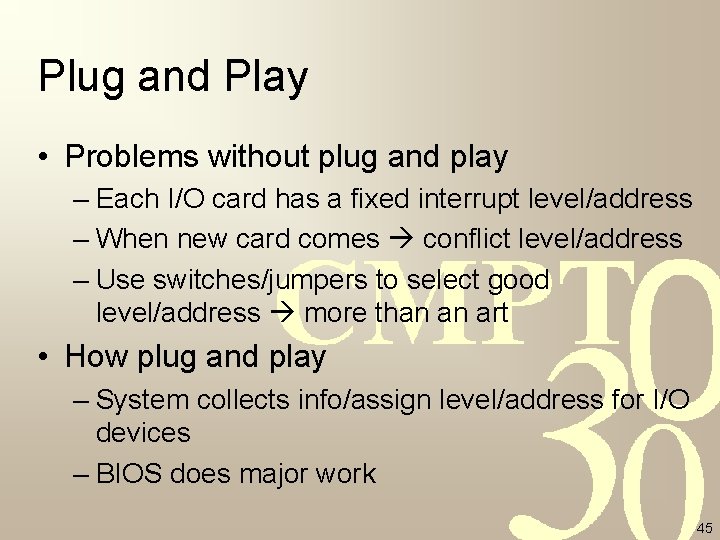 Plug and Play • Problems without plug and play – Each I/O card has Plug and Play • Problems without plug and play – Each I/O card has