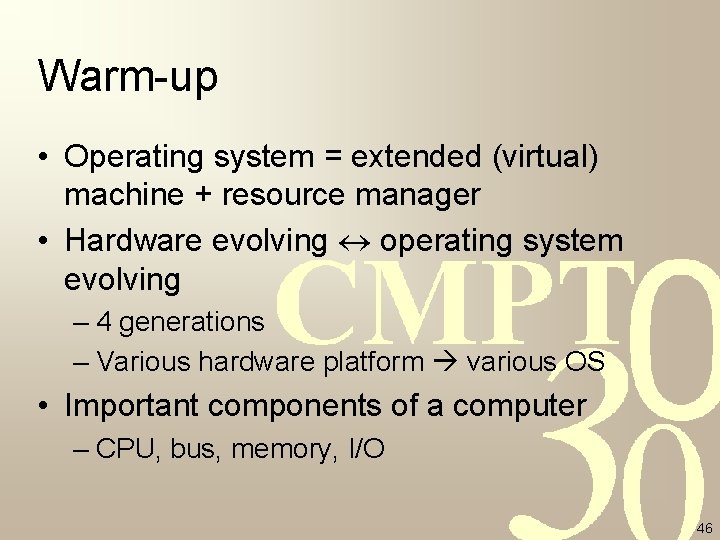 Warm-up • Operating system = extended (virtual) machine + resource manager • Hardware evolving Warm-up • Operating system = extended (virtual) machine + resource manager • Hardware evolving