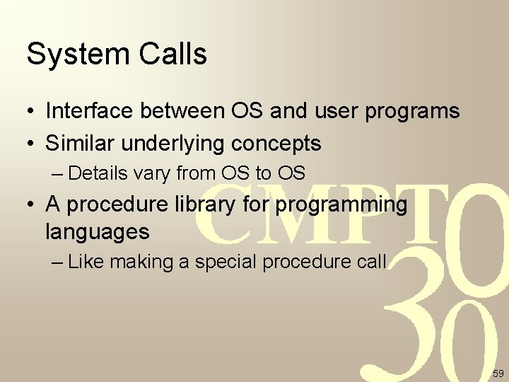 System Calls • Interface between OS and user programs • Similar underlying concepts – System Calls • Interface between OS and user programs • Similar underlying concepts –