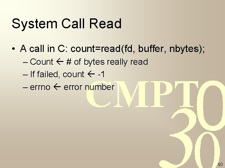 System Call Read • A call in C: count=read(fd, buffer, nbytes); – Count # System Call Read • A call in C: count=read(fd, buffer, nbytes); – Count #