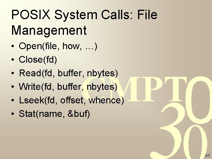 POSIX System Calls: File Management • • • Open(file, how, …) Close(fd) Read(fd, buffer, POSIX System Calls: File Management • • • Open(file, how, …) Close(fd) Read(fd, buffer,