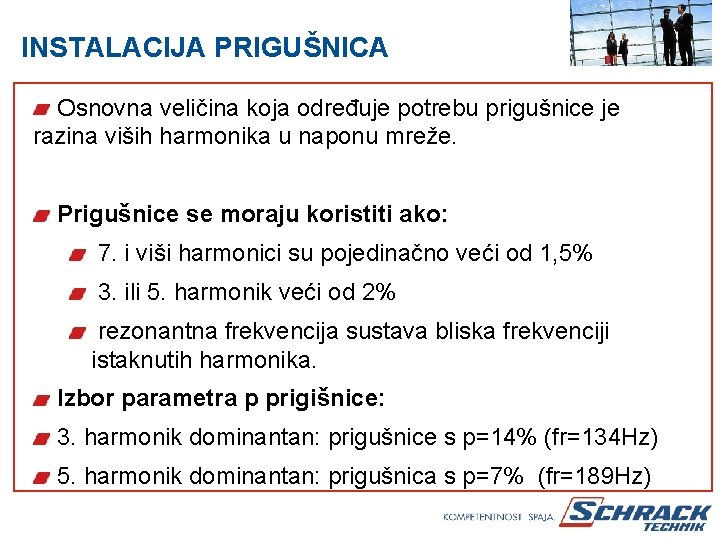 INSTALACIJA PRIGUŠNICA Osnovna veličina koja određuje potrebu prigušnice je razina viših harmonika u naponu