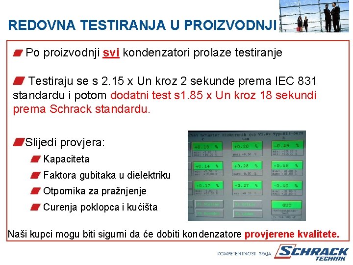 REDOVNA TESTIRANJA U PROIZVODNJI Po proizvodnji svi kondenzatori prolaze testiranje Testiraju se s 2.