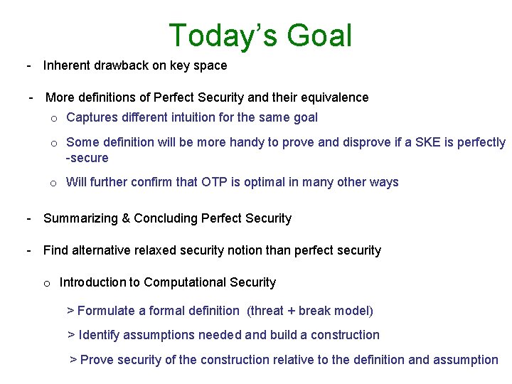 Today’s Goal - Inherent drawback on key space - More definitions of Perfect Security