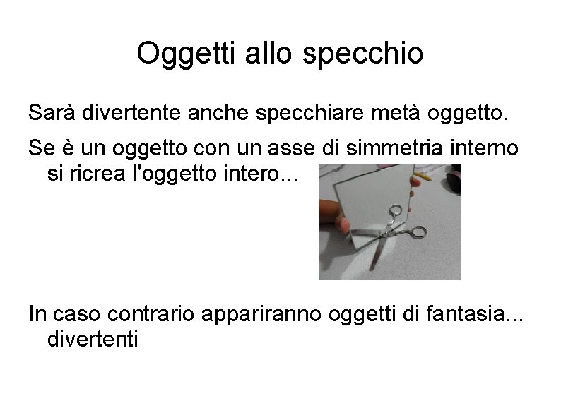 Oggetti allo specchio Sarà divertente anche specchiare metà oggetto. Se è un oggetto con