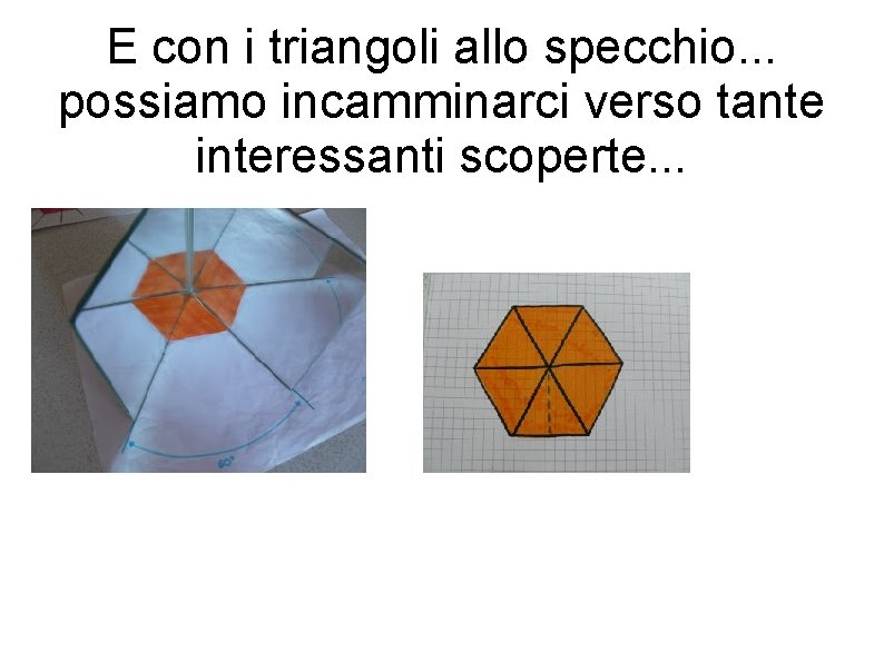 E con i triangoli allo specchio. . . possiamo incamminarci verso tante interessanti scoperte.