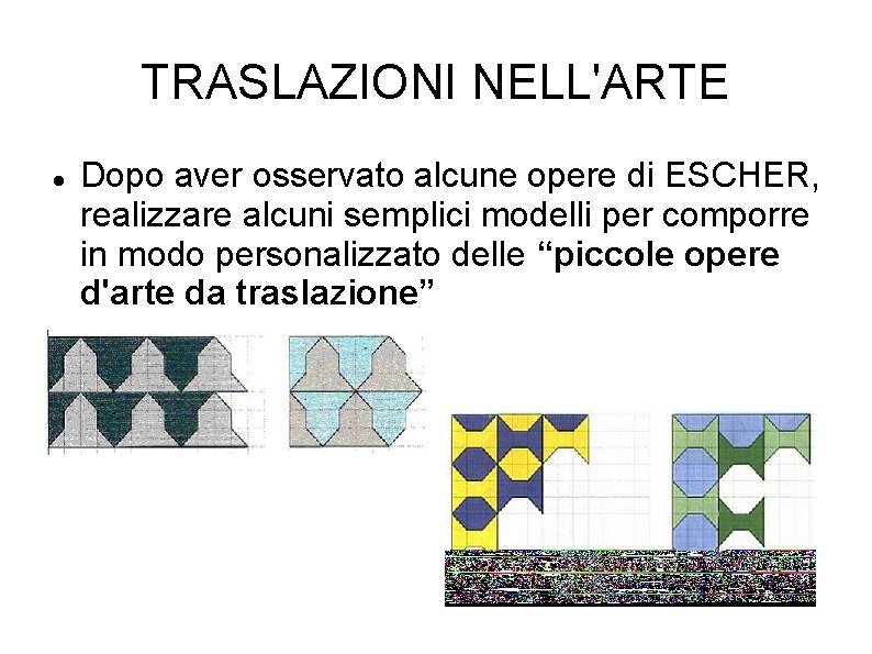 TRASLAZIONI NELL'ARTE Dopo aver osservato alcune opere di ESCHER, realizzare alcuni semplici modelli per